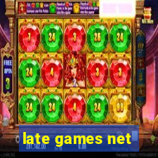 late games net